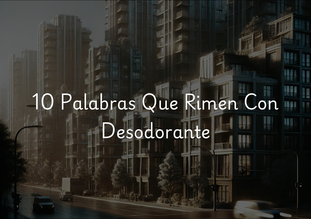 10 Palabras Que Rimen Con Desodorante