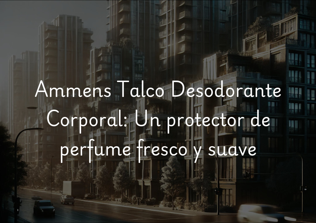 Ammens Talco Desodorante Corporal: Un protector de perfume fresco y suave