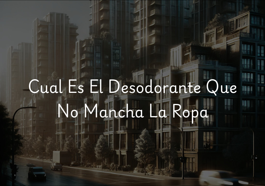 Cual Es El Desodorante Que No Mancha La Ropa