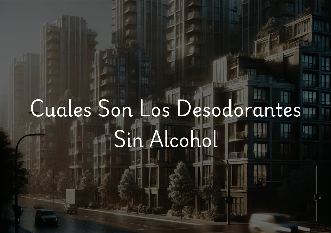 Cuales Son Los Desodorantes Sin Alcohol