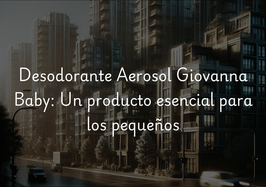 Desodorante Aerosol Giovanna Baby: Un producto esencial para los pequeños