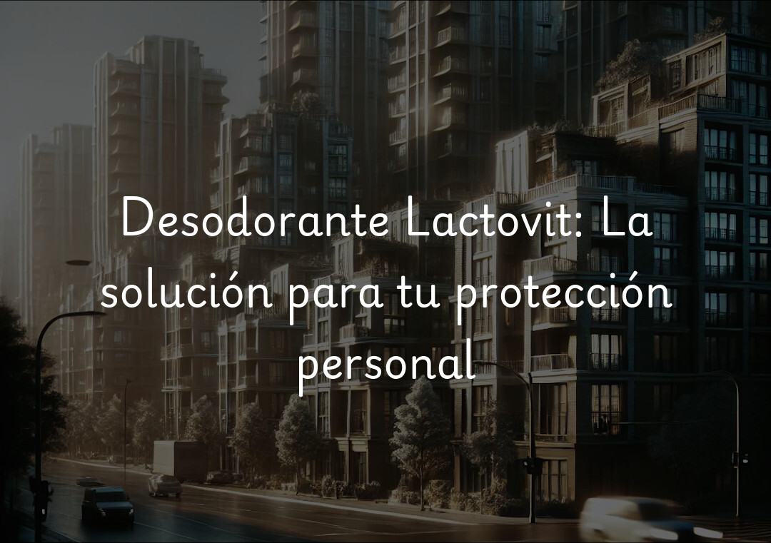 Desodorante Lactovit: La solución para tu protección personal