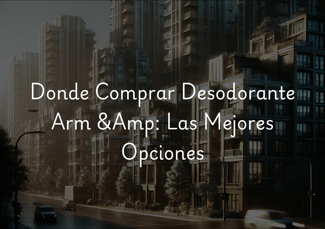 Donde Comprar Desodorante Arm &Amp: Las Mejores Opciones