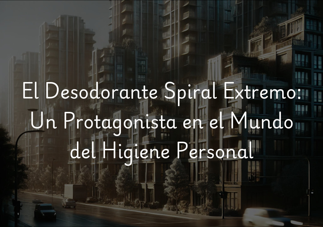 El Desodorante Spiral Extremo: Un Protagonista en el Mundo del Higiene Personal