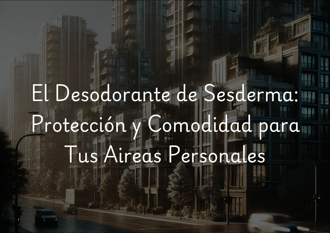 El Desodorante de Sesderma: Protección y Comodidad para Tus Aireas Personales