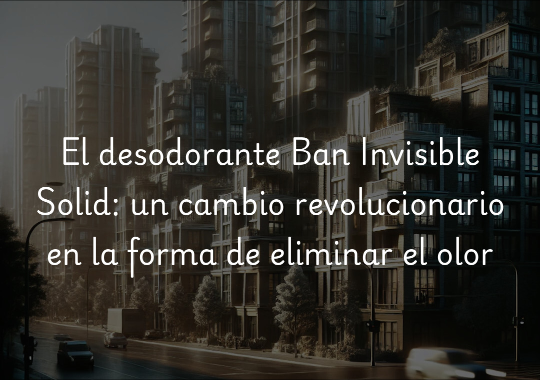 El desodorante Ban Invisible Solid: un cambio revolucionario en la forma de eliminar el olor