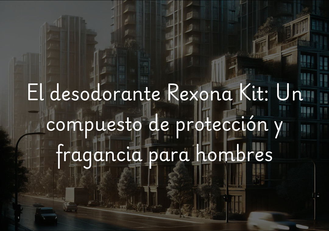 El desodorante Rexona Kit: Un compuesto de protección y fragancia para hombres