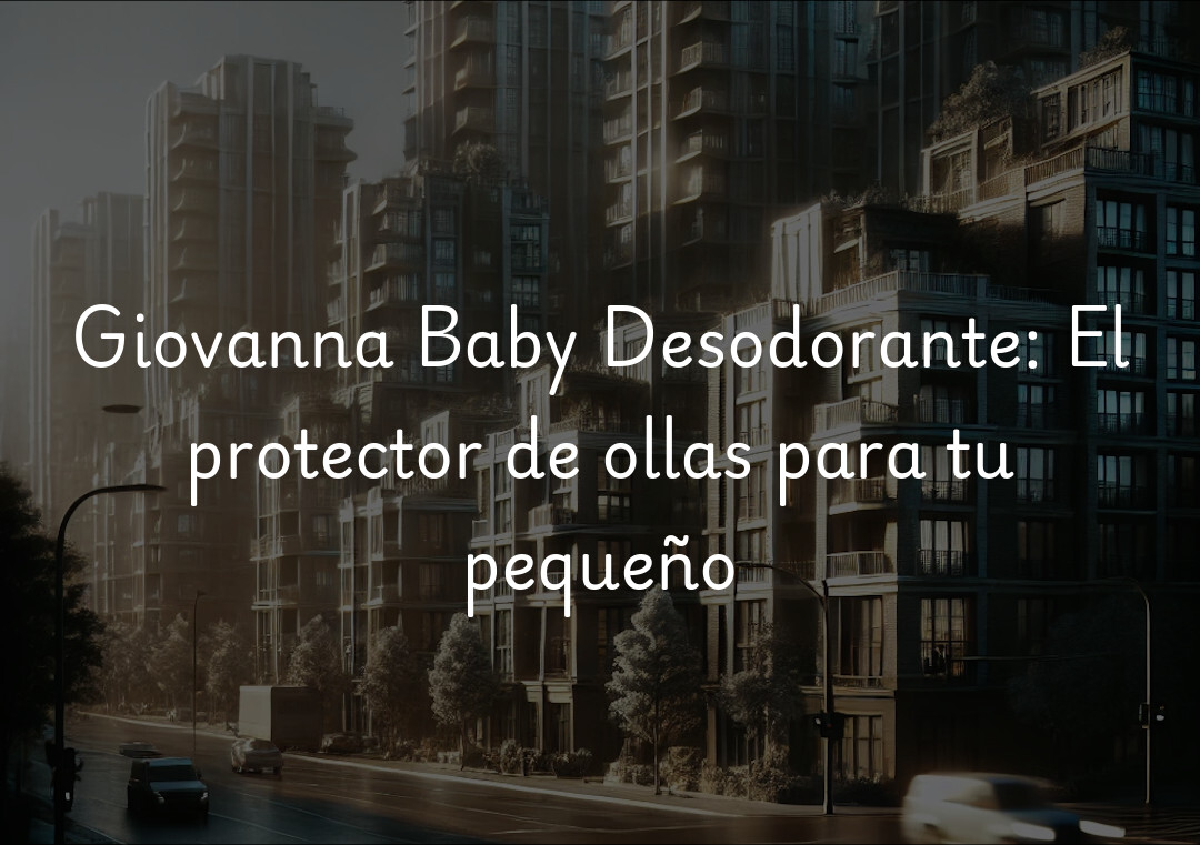 Giovanna Baby Desodorante: El protector de ollas para tu pequeño