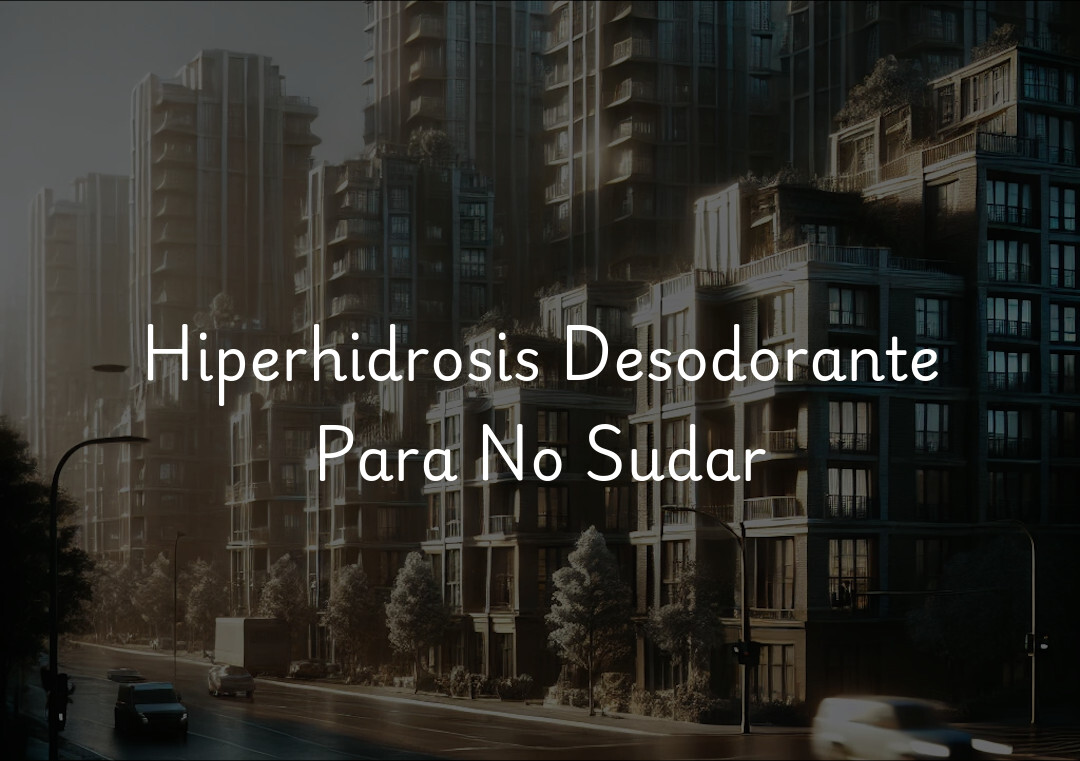 Hiperhidrosis Desodorante Para No Sudar