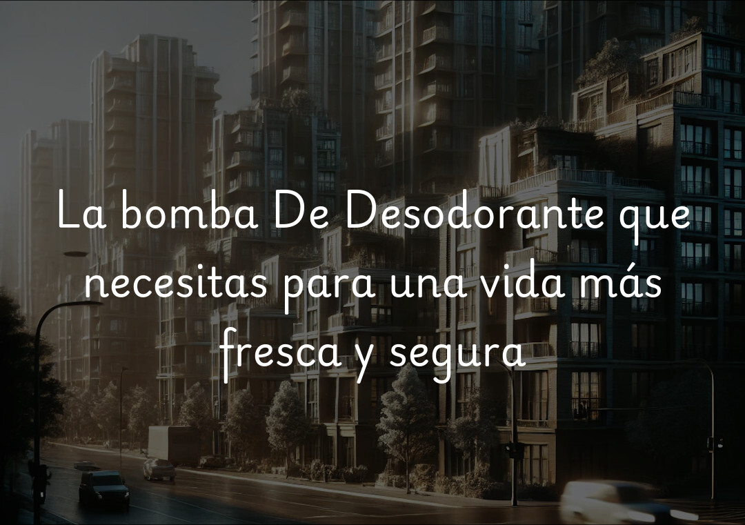 La bomba De Desodorante que necesitas para una vida más fresca y segura