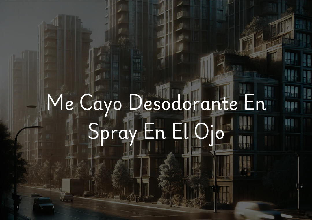 Me Cayo Desodorante En Spray En El Ojo