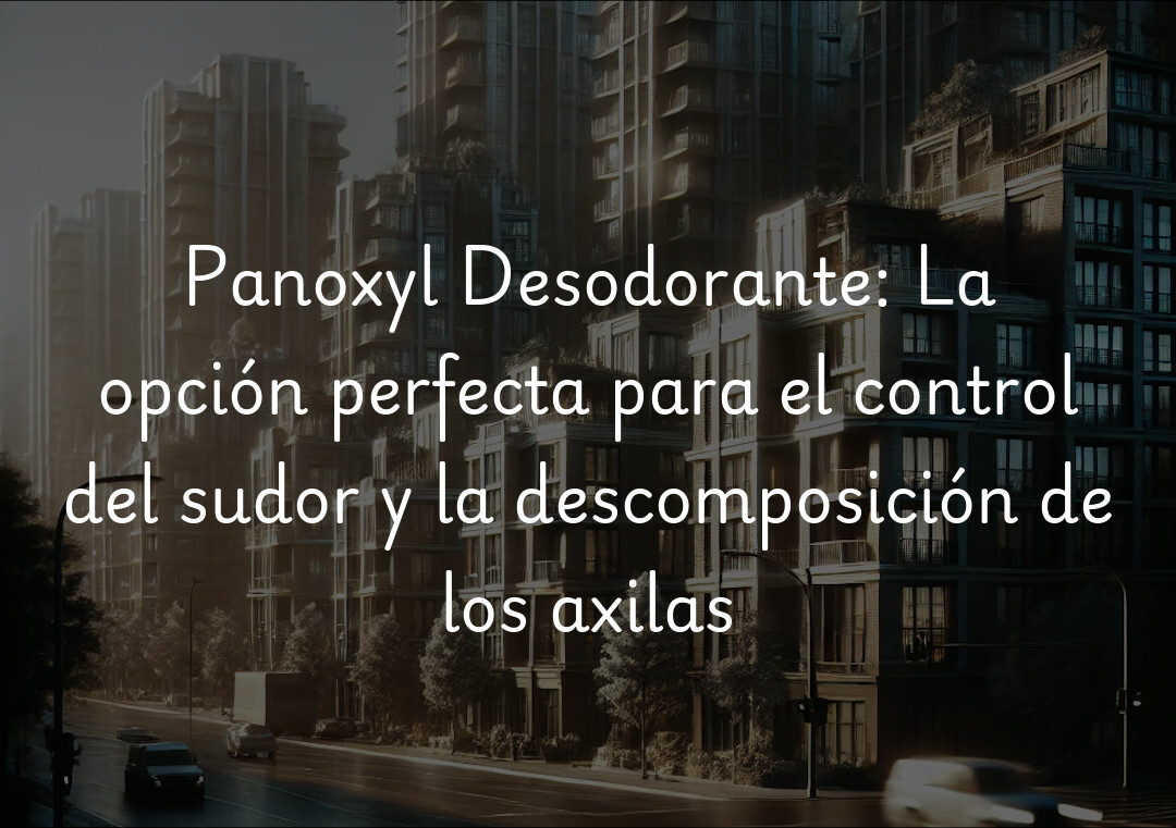 Panoxyl Desodorante: La opción perfecta para el control del sudor y la descomposición de los axilas