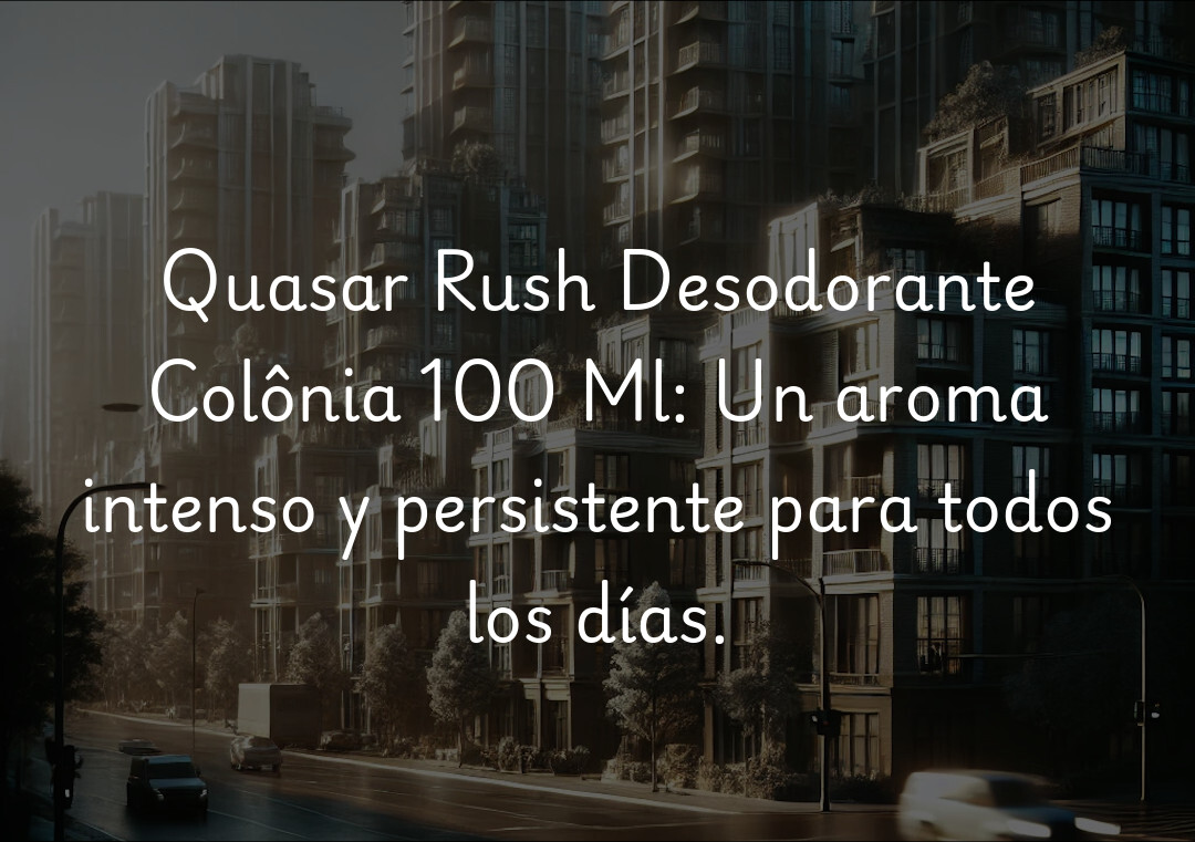 Quasar Rush Desodorante Colônia 100 Ml: Un aroma intenso y persistente para todos los días.