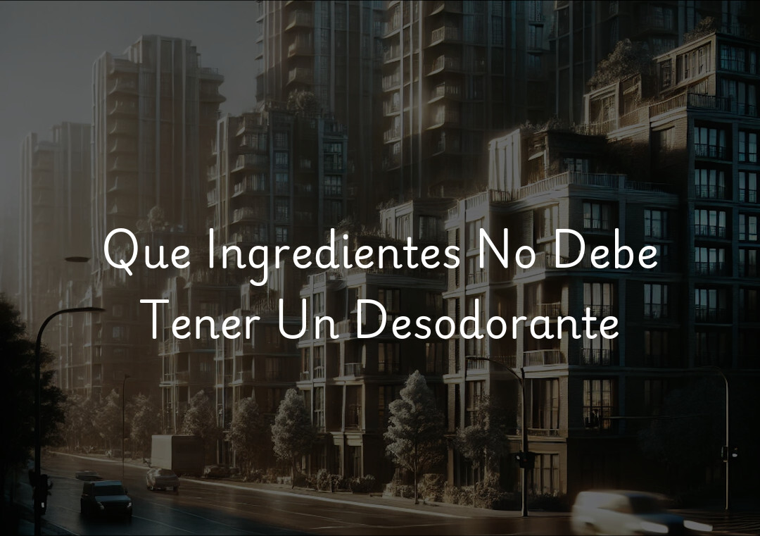 Que Ingredientes No Debe Tener Un Desodorante