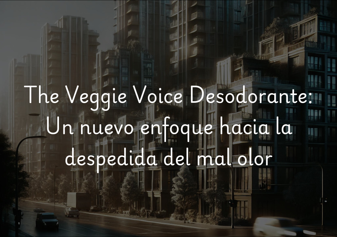 The Veggie Voice Desodorante: Un nuevo enfoque hacia la despedida del mal olor