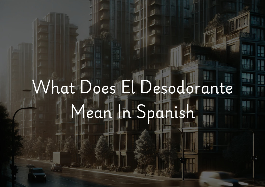 What Does El Desodorante Mean In Spanish