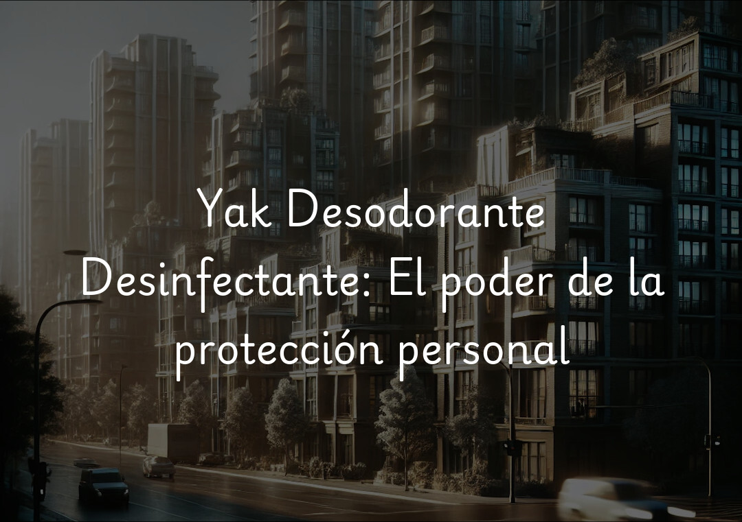 Yak Desodorante Desinfectante: El poder de la protección personal