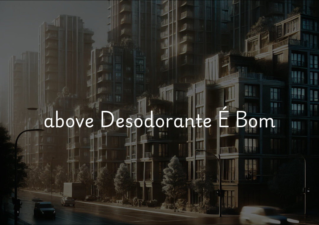 above Desodorante É Bom