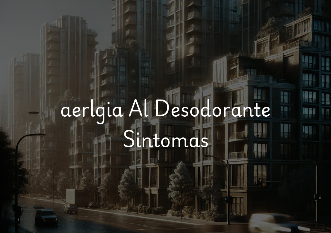 aerlgia Al Desodorante Sintomas