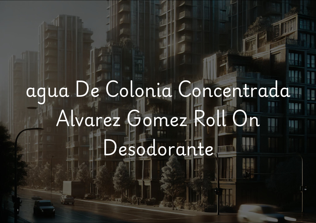 agua De Colonia Concentrada Alvarez Gomez Roll On Desodorante