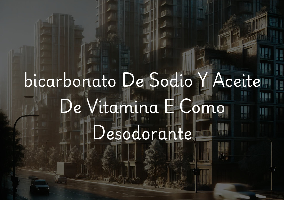 bicarbonato De Sodio Y Aceite De Vitamina E Como Desodorante