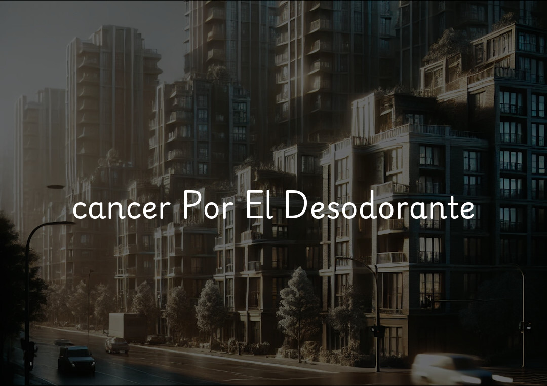 cancer Por El Desodorante