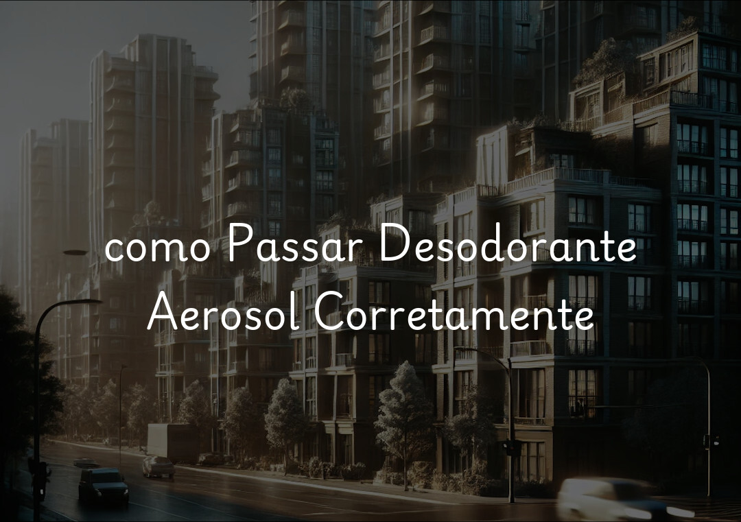 como Passar Desodorante Aerosol Corretamente