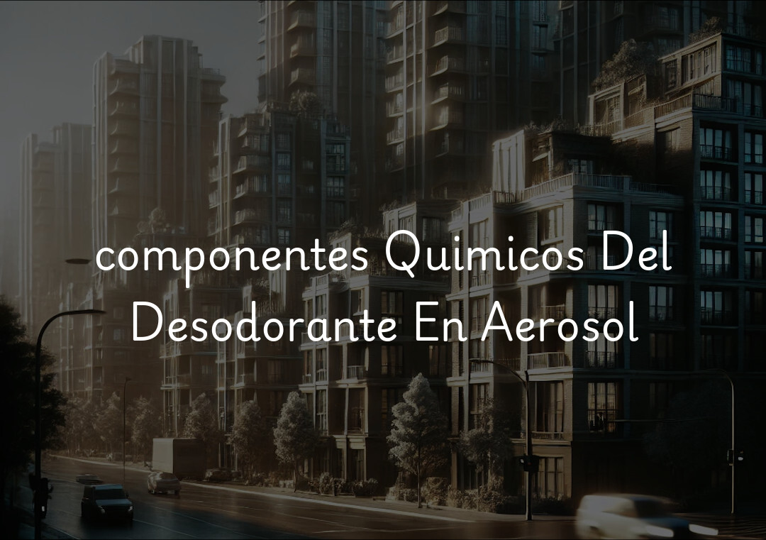 componentes Quimicos Del Desodorante En Aerosol