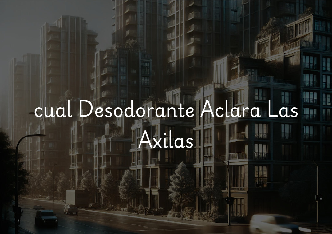 cual Desodorante Aclara Las Axilas