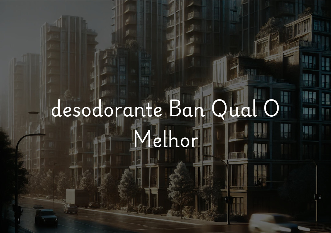 desodorante Ban Qual O Melhor