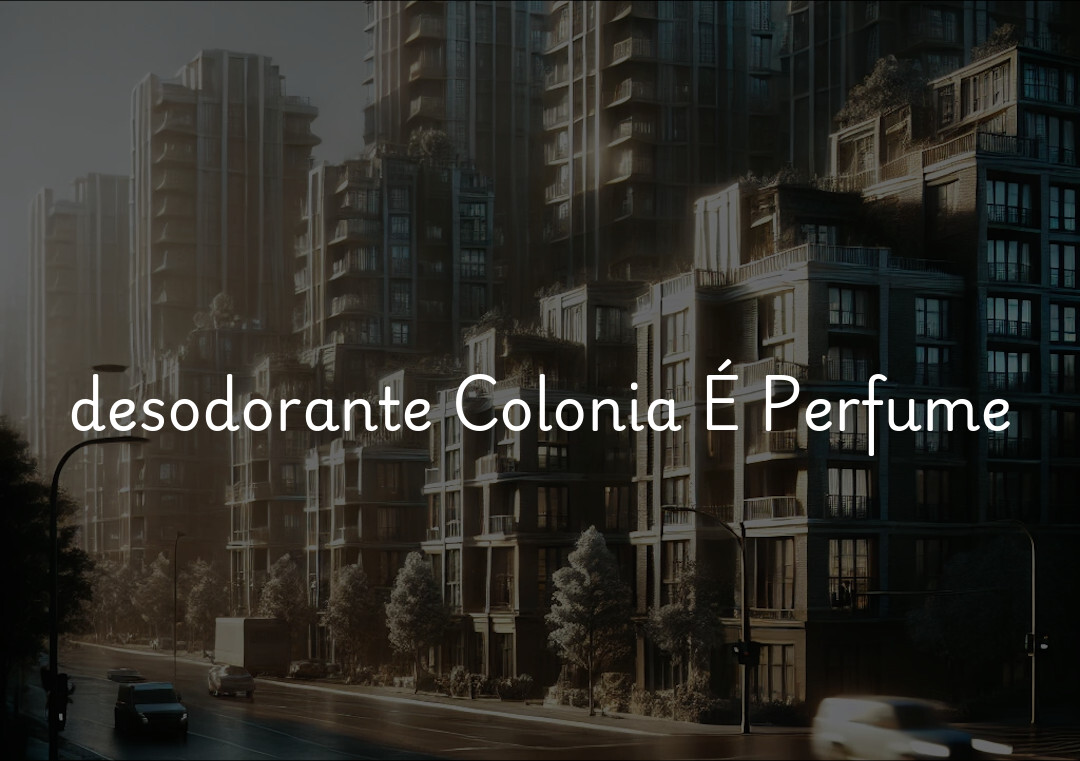 desodorante Colonia É Perfume