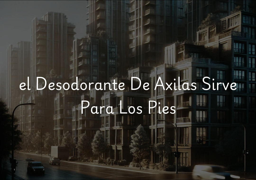 el Desodorante De Axilas Sirve Para Los Pies