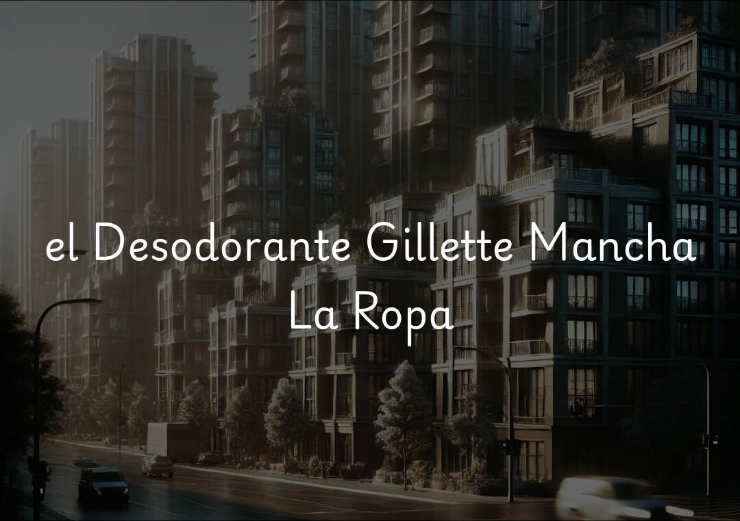 el Desodorante Gillette Mancha La Ropa