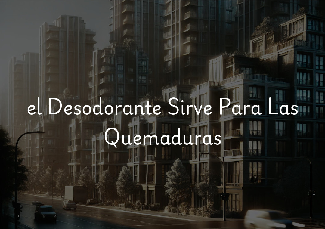 el Desodorante Sirve Para Las Quemaduras