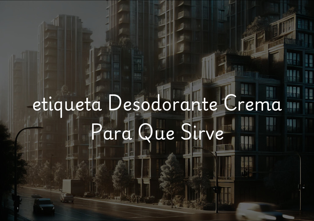 etiqueta Desodorante Crema Para Que Sirve