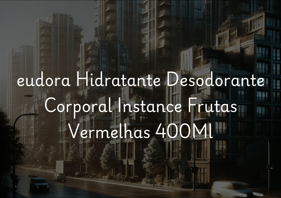 eudora Hidratante Desodorante Corporal Instance Frutas Vermelhas 400Ml