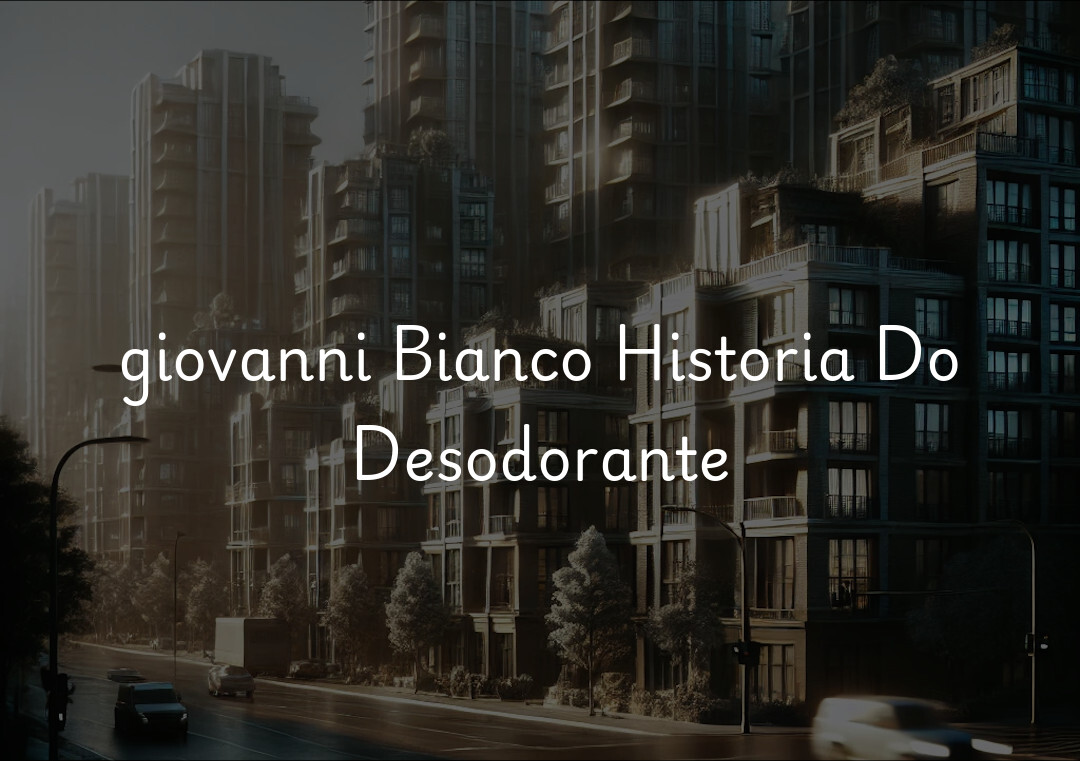 giovanni Bianco Historia Do Desodorante