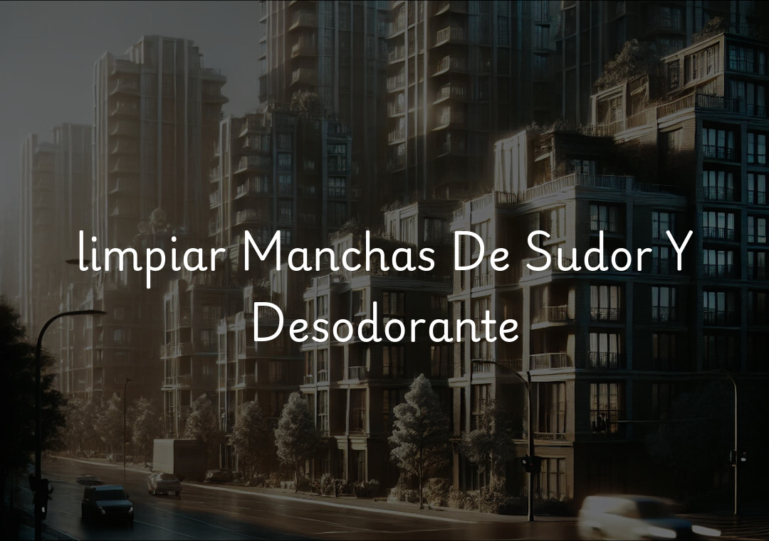 limpiar Manchas De Sudor Y Desodorante