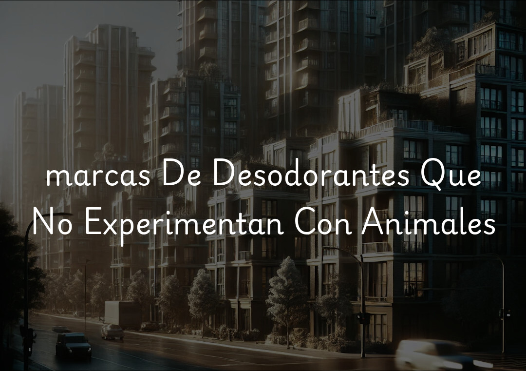 marcas De Desodorantes Que No Experimentan Con Animales