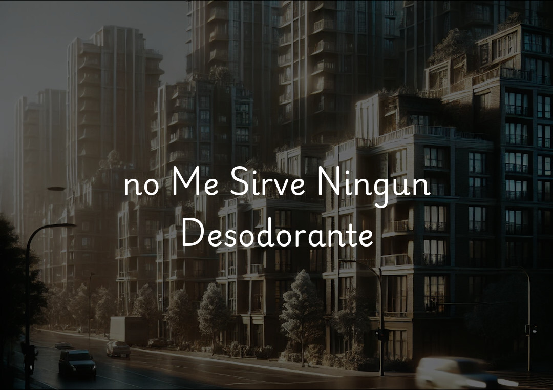 no Me Sirve Ningun Desodorante