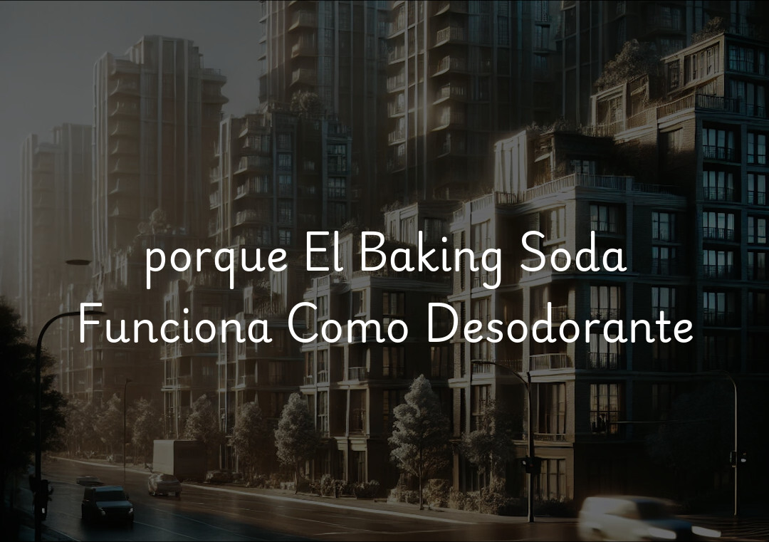 porque El Baking Soda Funciona Como Desodorante