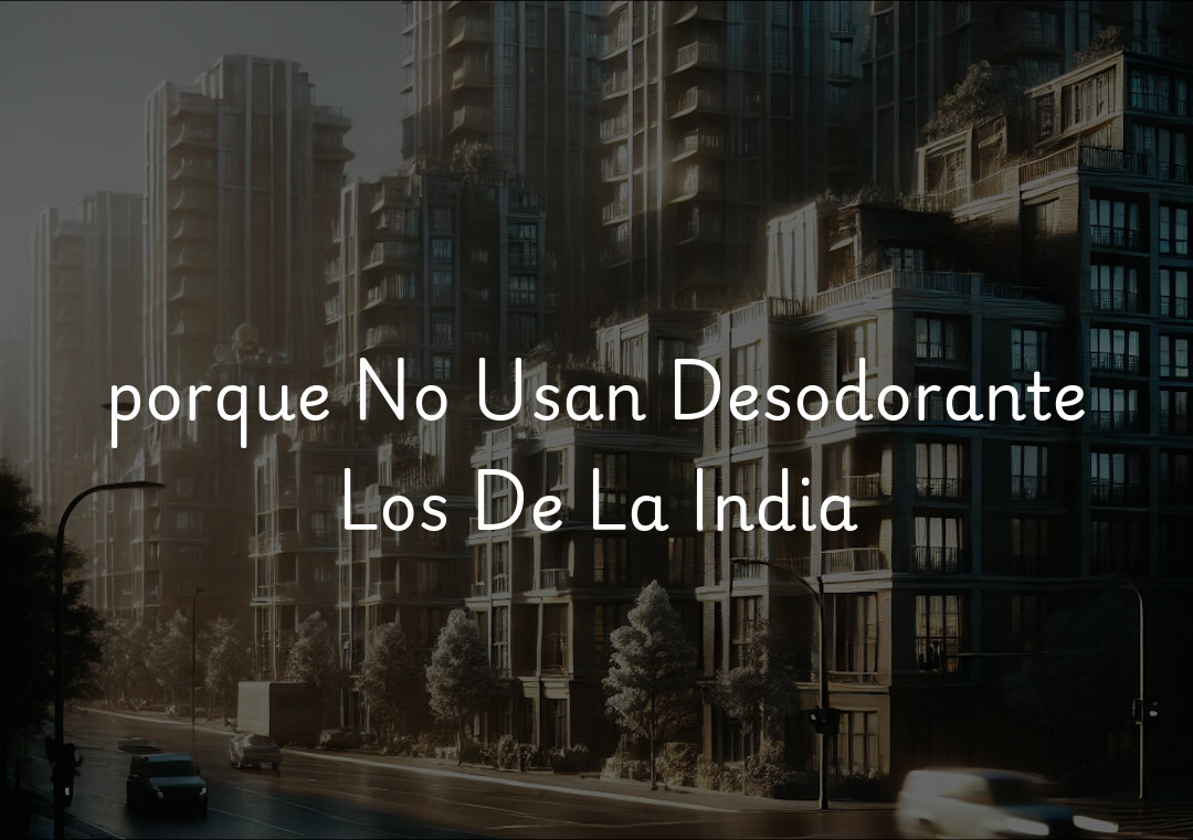 porque No Usan Desodorante Los De La India