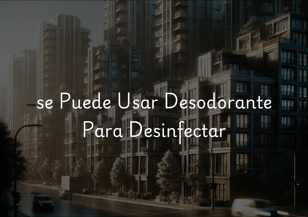 se Puede Usar Desodorante Para Desinfectar