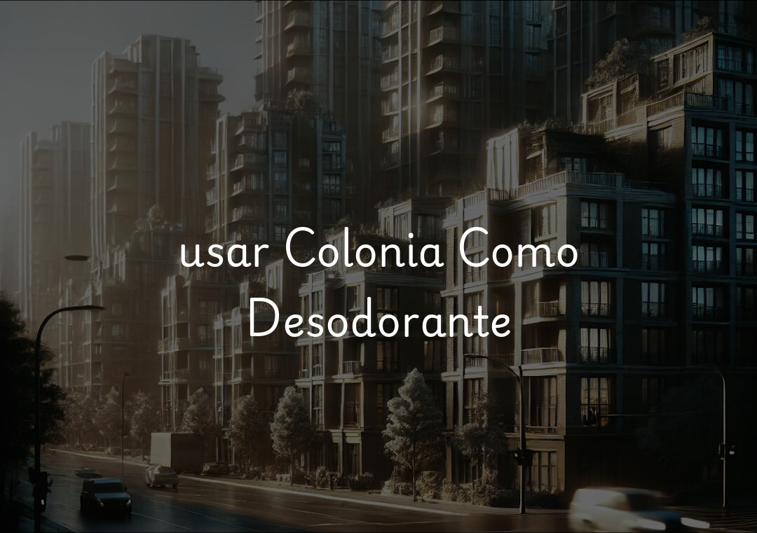 usar Colonia Como Desodorante